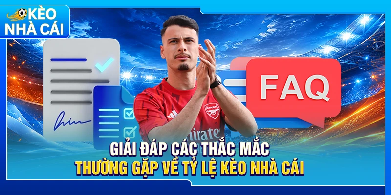 Giải đáp các thắc mắc thường gặp về tỷ lệ kèo nhà cái 