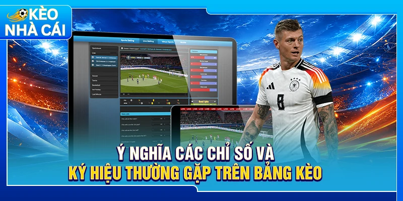Ý nghĩa các chỉ số và ký hiệu thường gặp trên bảng kèo 